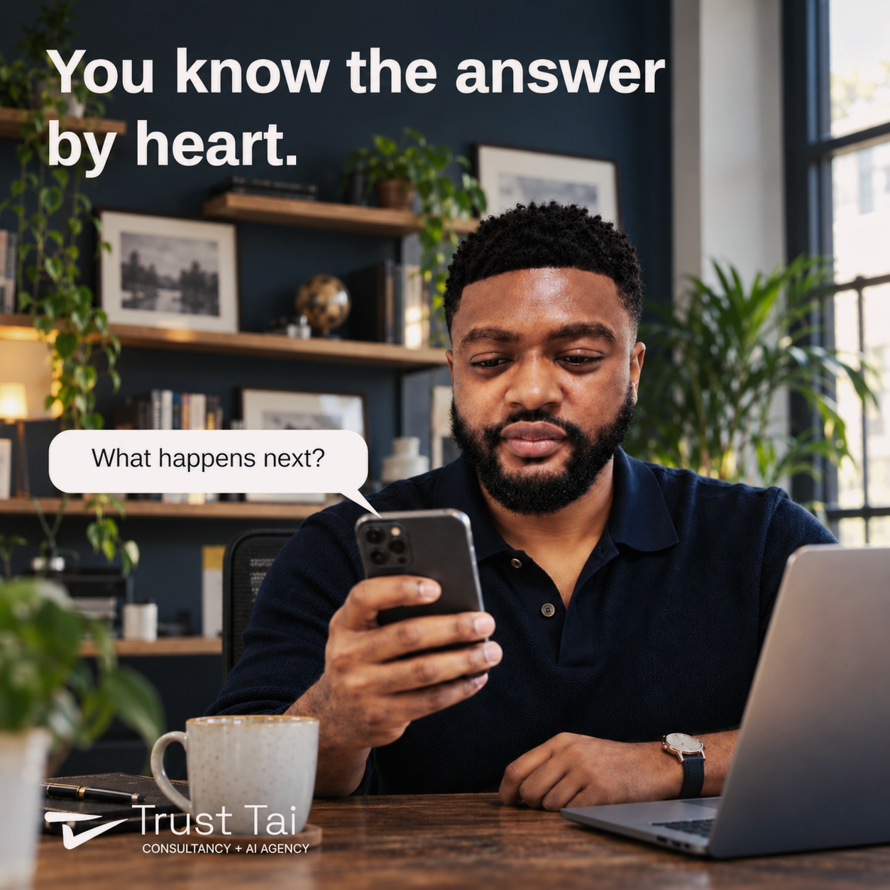 Tai, wearing a navy polo, looks at his phone at a desk with a mug and laptop. The headline reads “You know the answer by heart.” A message bubble asks “What happens next?” The Trust Tai logo is at the lower left.