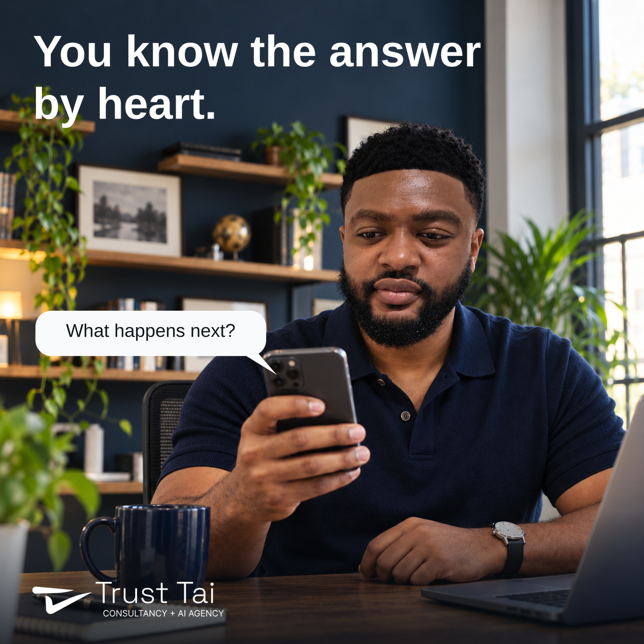 Tai, wearing a navy polo, looks at his phone at a desk with a mug and laptop. The headline reads “You know the answer by heart.” A message bubble asks “What happens next?” The Trust Tai logo is at the lower left.